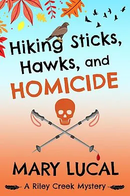 E-Book (epub) Hiking Sticks, Hawks, and Homicide (Riley Creek Cozy Mystery Series, #1) von Mary Lucal