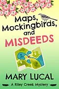 E-Book (epub) Maps, Mockingbirds, and Misdeeds (Riley Creek Cozy Mystery Series, #3) von Mary Lucal