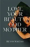 E-Book (epub) Love, Your Beauty Godmother von Blyss Macias