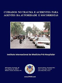 eBook (epub) Cuidados No Trauma E Acidentes Para Agentes Da Autoridade E Socorristas de Will Chapleau, Greg Chapman, Michael Hunter