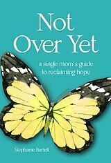 eBook (epub) Not Over Yet de Stephanie Bartelt