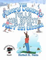 eBook (epub) The Funky Donkey Tells His Story about His First Ski Lesson de Herbert K. Naito