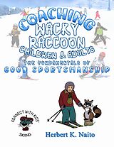 eBook (epub) Coaching Wacky Raccoon, Children, and Adults the Fundamentals of Good Sportsmanship de Herbert K. Naito