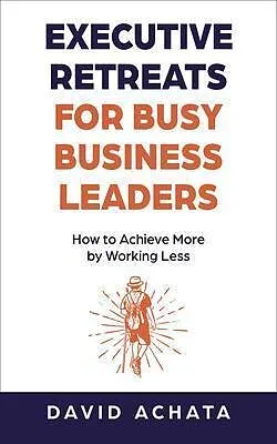 E-Book (epub) Executive Retreats for Busy Business Leaders von David Achata