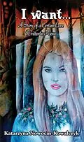 E-Book (epub) I WANT... A Story of a Certain Love Written in Poems (Poetry) von Katarzyna Nowocin-Kowalczyk