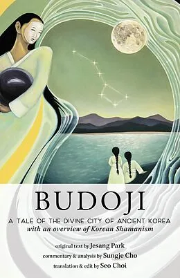 E-Book (epub) Budoji: A Tale of the Divine City of Ancient Korea with an Overview of Korean Shamanism von Sungje Cho, Jesang Park