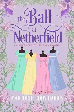 E-Book (epub) The Ball At Netherfield: A Choose Your Own Regency Romance von Marjorie Eddy Harris