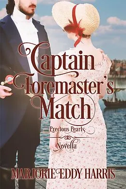 E-Book (epub) Captain Foremaster's Match (Precious Pearls, #1.5) von Marjorie Harris