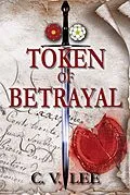 E-Book (epub) Token of Betrayal (The De Carteret Chronicles: Legacy of Rebels, #1) von C. V. Lee