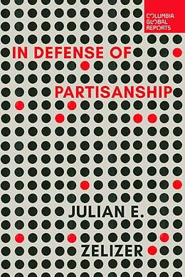 E-Book (epub) In Defense of Partisanship von Julian E. Zelizer