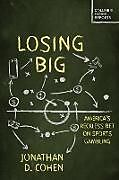 Couverture cartonnée Losing Big de Jonathan D Cohen