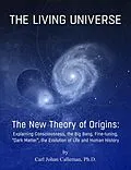 E-Book (epub) The Living Universe. The New Theory of Origins : Explaining Consciousness, the Big Bang, Fine-tuning, Dark Matter, the Evolution of Life and Human History. von Carl Johan Calleman