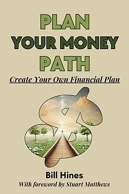 E-Book (epub) Plan Your Money Path: Create Your Own Financial Plan von Bill Hines
