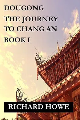 E-Book (epub) Dougong - The Journey to Chang An (Enso, #1) von Richard Howe