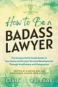 E-Book (epub) How to Be a Badass Lawyer von Claire Parsons