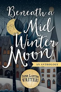 E-Book (epub) Beneath the Midwinter Moon von Paper Lantern Writers, Jonathan Posner, Michael Ross