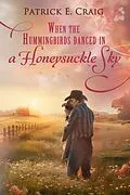 E-Book (epub) When The Hummingbirds Danced In A Honeysuckle Sky von Patrick E. Craig