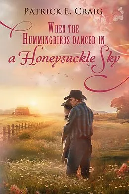 E-Book (epub) When The Hummingbirds Danced In A Honeysuckle Sky von Patrick E. Craig