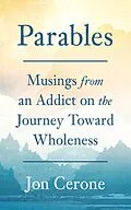E-Book (epub) Parables: Musings from an Addict on the Journey Toward Wholeness von Jon Cerone
