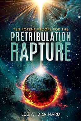 eBook (epub) Ten Potent Proofs For The Pretribulation Rapture de Lee W Brainard