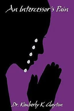 E-Book (epub) An Intercessor's Pain von Kimberly Clayton