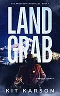 E-Book (epub) Land Grab (The Anderson Chronicles, #1) von Kit Karson