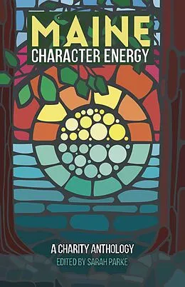 E-Book (epub) Maine Character Energy: A Charity Anthology von Sarah Parke, Clif Travers, Charlotte Crowder