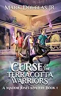 E-Book (epub) Curse of the Terracotta Warriors (A Maddie Jones Mystery, #1) von Mark Douglas