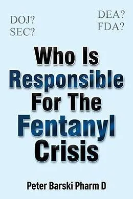 E-Book (epub) Who Is Responsible For The Fentanyl Crisis von Peter Barski