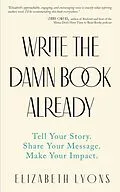 E-Book (epub) Write the Damn Book Already von Elizabeth Lyons