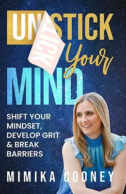 E-Book (epub) Unstick Your Mind: Shift Your Mindset, Develop Grit & Break Barriers (Mindset Series) von Mimika Cooney