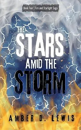 E-Book (epub) The Stars Amid the Storm (Fire and Starlight Saga, #4) von Amber D. Lewis
