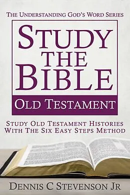E-Book (epub) Study the Bible - Old Testament (Understanding God's Word, #3) von Dennis C Stevenson