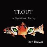 Kartonierter Einband Trout: A Fictitious History von Dan Brown