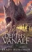 Kartonierter Einband Depths of Vanalf von Brady Hunsaker