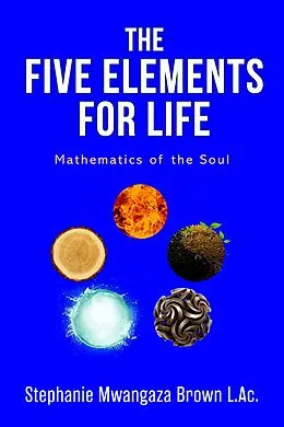 E-Book (epub) Five Elements for Life von Stephanie Mwangaza Brown L. Ac.