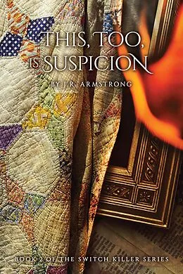 E-Book (epub) This, Too, Is Suspicion: Book 2 of the Switch Killer Series von J. R. Armstrong