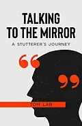 E-Book (epub) Talking to the Mirror: A Stutterer's Journey von Tom Lab