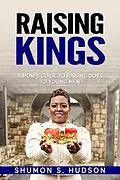 E-Book (epub) Raising Kings von Shumon Hudson, Jayshawn Hudson, Preston Brown