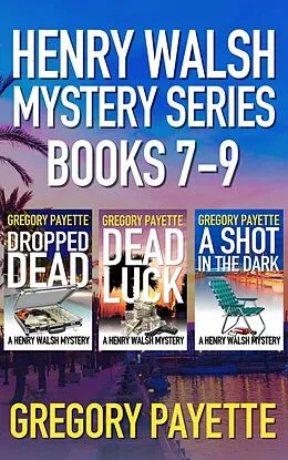 E-Book (epub) Henry Walsh Mystery Series Books 7-9 von Gregory Payette