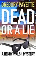 E-Book (epub) Dead or a Lie (Henry Walsh Private Investigator Series, #10) von Gregory Payette