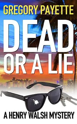 E-Book (epub) Dead or a Lie (Henry Walsh Private Investigator Series, #10) von Gregory Payette
