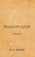 E-Book (epub) Room of Cloth von R. H. Gründ