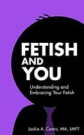 E-Book (epub) Fetish and You von Jackie A. Castro Ma Lmft