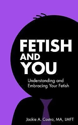 E-Book (epub) Fetish and You von Jackie A. Castro Ma Lmft