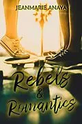 E-Book (epub) Rebels & Romantics (The Vista Skaterats) von Jeanmarie Anaya