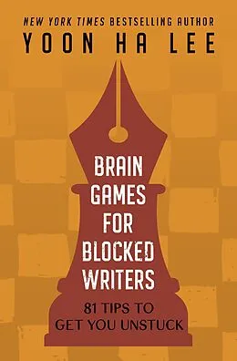E-Book (epub) Brain Games for Blocked Writers: 81 Tips to Get You Unstuck von Yoon Ha Lee