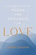 E-Book (epub) A Collection of Poems and Thoughts on Love von Joelle Lamarre