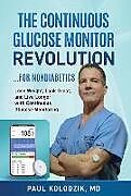 Livre Relié The Continuous Glucose Monitor Revolution: Lose Weight, Look Great, and Live Longer with Continuous Glucose Monitoring de Paul Kolodzik