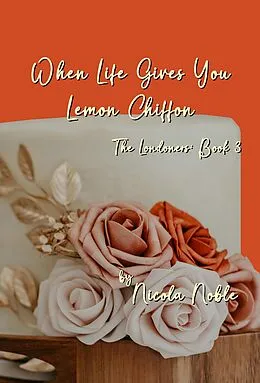E-Book (epub) When Life Gives You Lemon Chiffon (The Londoners, #3) von Nicola Noble